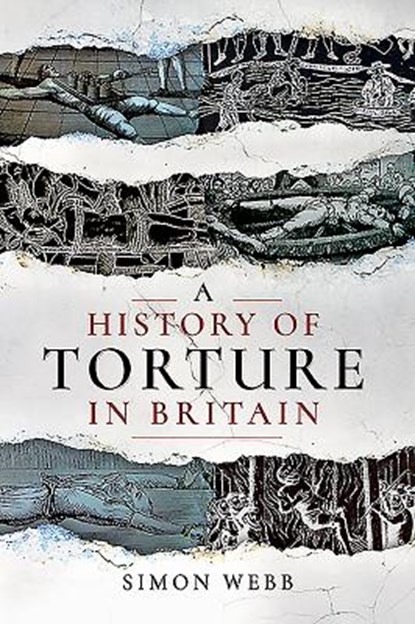 A History of Torture in Britain, Simon Webb - Paperback - 9781526751485