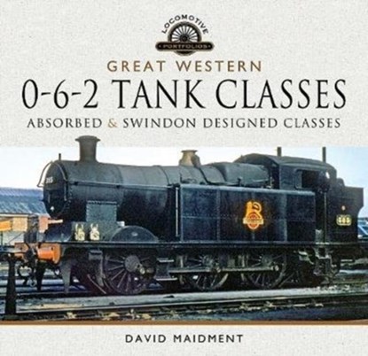 Great Western, 0-6-2 Tank Classes, David Maidment - Gebonden - 9781526752055
