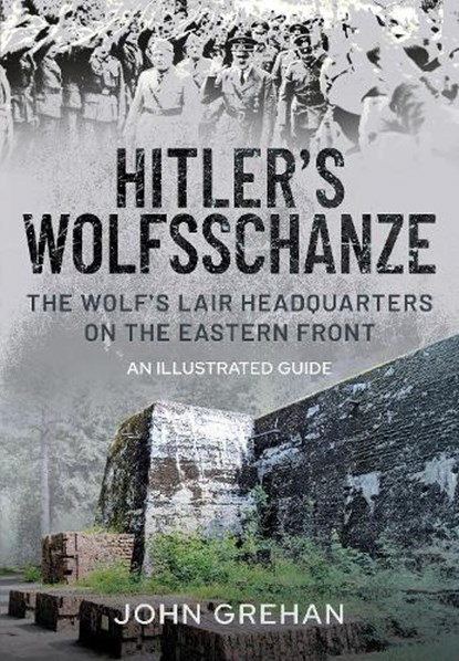Hitler's Wolfsschanze, John Grehan - Gebonden - 9781526753113