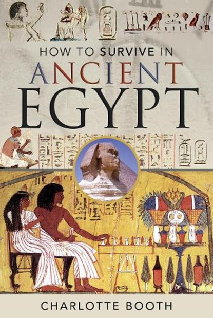 How to Survive in Ancient Egypt, Charlotte Booth - Gebonden - 9781526753496