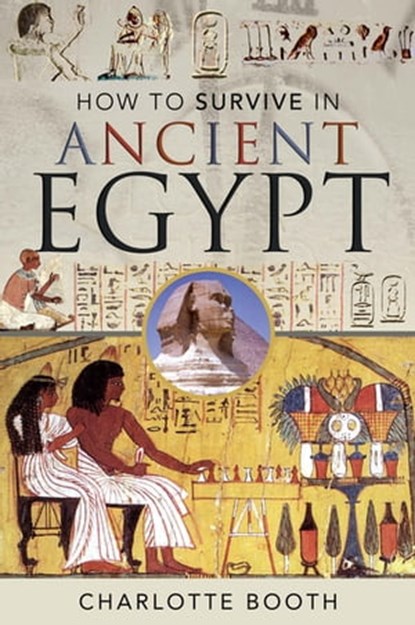 How to Survive in Ancient Egypt, Charlotte Booth - Ebook - 9781526753502