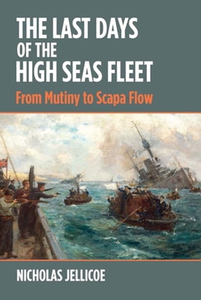 The Last Days of the High Seas Fleet, Nicholas C. Jellicoe - Ebook - 9781526754592
