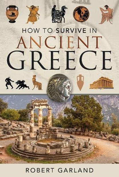 How to Survive in Ancient Greece, Robert Garland - Gebonden - 9781526754707