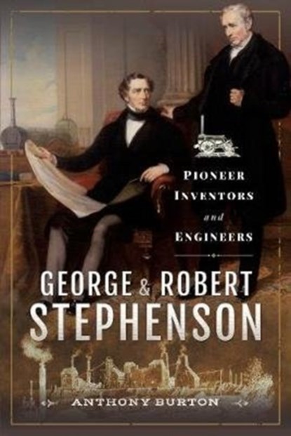 George and Robert Stephenson, Anthony Burton - Gebonden - 9781526754981
