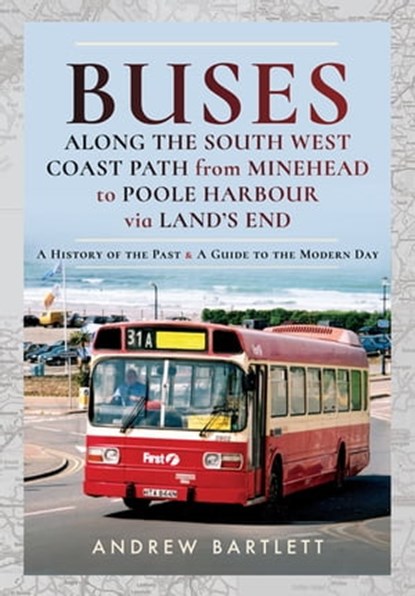 Buses Along the South West Coast Path from Minehead to Poole Harbour via Land's End, Andrew Bartlett - Ebook - 9781526755438