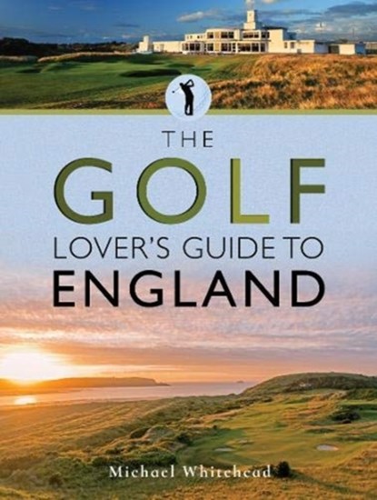 The Golf Lover's Guide to England, Michael Whitehead - Paperback - 9781526756329