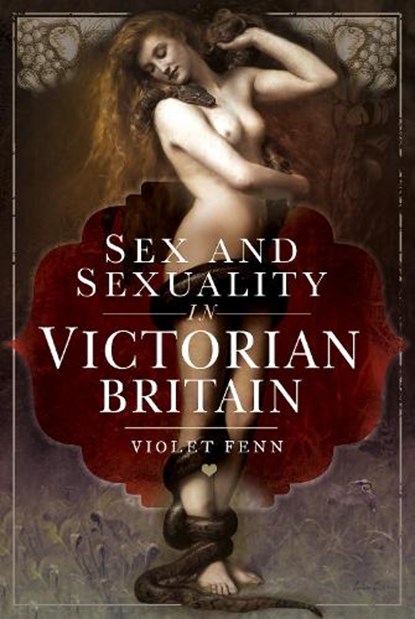 Sex and Sexuality in Victorian Britain, Violet Fenn - Gebonden - 9781526756688