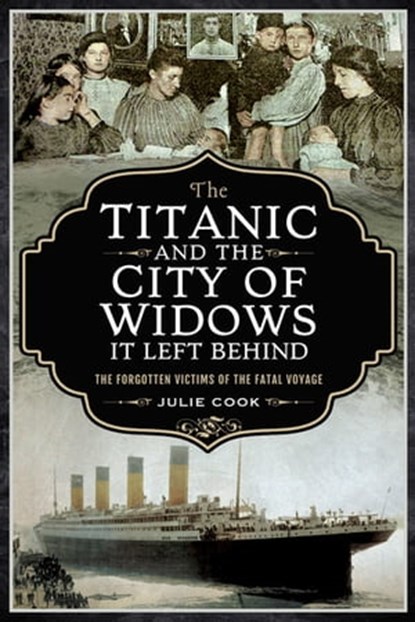 The Titanic and the City of Widows It Left Behind, Julie Cook - Ebook - 9781526757173