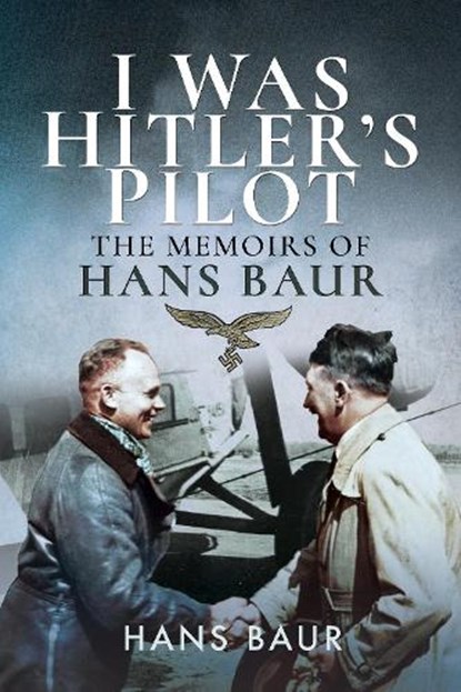 I Was Hitler's Pilot, Hans Baur - Paperback - 9781526760760