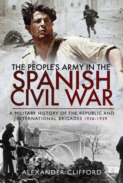 The People's Army in the Spanish Civil War, Alexander Clifford - Ebook - 9781526760937