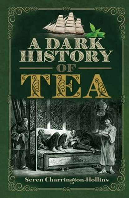 A Dark History of Tea, Seren Charrington Hollins - Ebook - 9781526761613