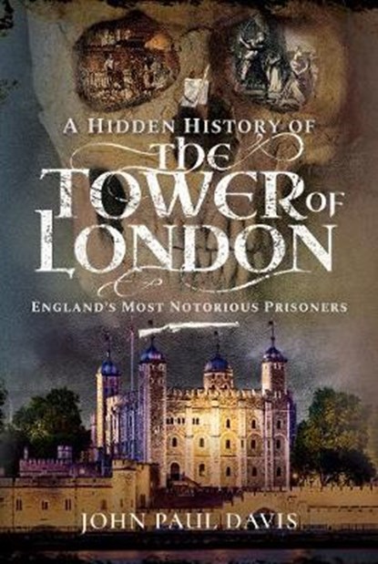 A Hidden History of the Tower of London, John Paul Davis - Gebonden - 9781526761767
