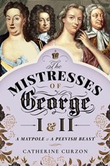 The Mistresses of George I & II - Catherine Curzon - 9781526762733