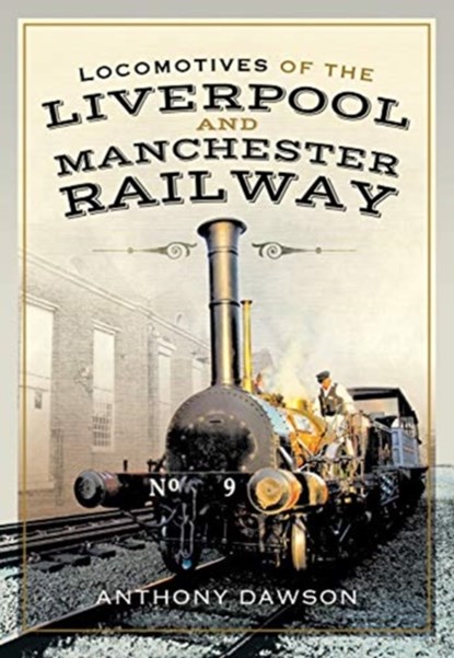 Locomotives of the Liverpool and Manchester Railway, Anthony Dawson - Gebonden - 9781526763983