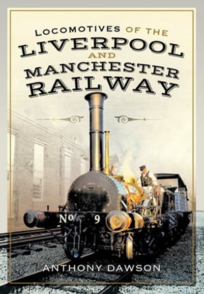 Locomotives of the Liverpool and Manchester Railway, Anthony Dawson - Ebook - 9781526763990