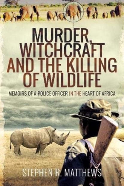 Murder, Witchcraft and the Killing of Wildlife, Stephen R Matthews - Paperback - 9781526764119