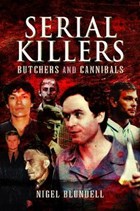Serial Killers: Butchers and Cannibals | Nigel Blundell | 