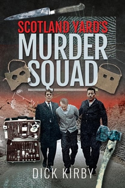 Scotland Yard's Murder Squad, Dick Kirby - Ebook - 9781526765345