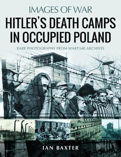 Hitler's Death Camps in Poland, Ian Baxter - Paperback - 9781526765413