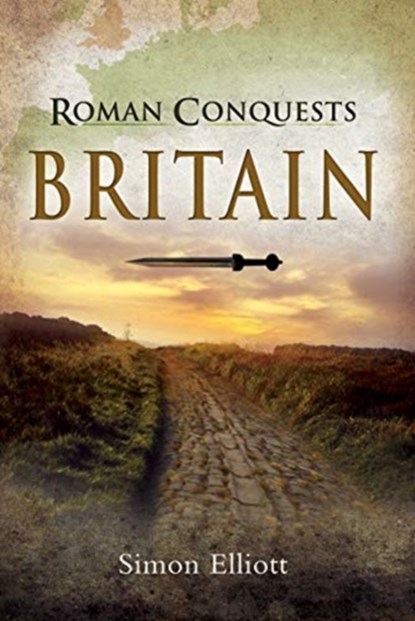 Roman Conquests: Britain, Simon Elliott - Gebonden - 9781526765680