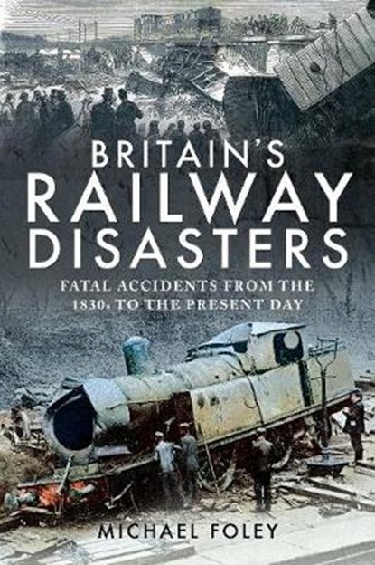 Britain's Railway Disasters, Michael Foley - Paperback - 9781526766564