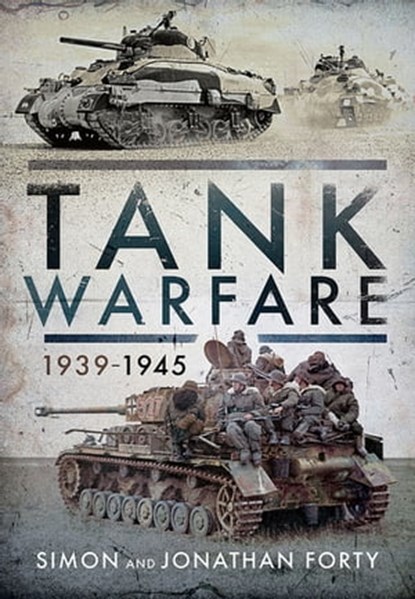 Tank Warfare, 1939–1945, Simon Forty ; Jonathan Forty - Ebook - 9781526767639