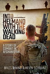 Into Helmand with the Walking Dead - Miles Vining ; Kevin Schranz - 9781526767875