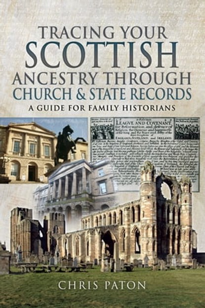 Tracing Your Scottish Ancestry through Church and State Records, Chris Paton - Ebook - 9781526768438