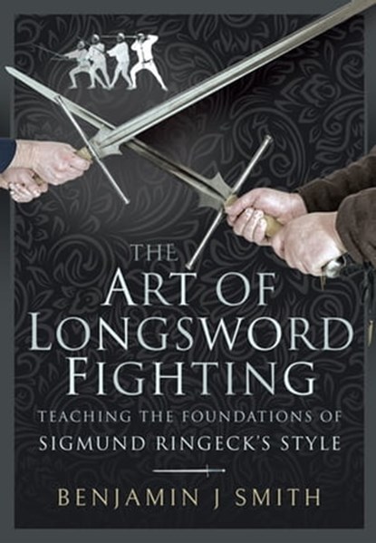 The Art of Longsword Fighting, Benjamin J. Smith - Ebook - 9781526768995
