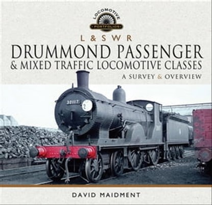 L & S W R Drummond Passenger & Mixed Traffic Locomotive Classes, David Maidment - Ebook - 9781526769824