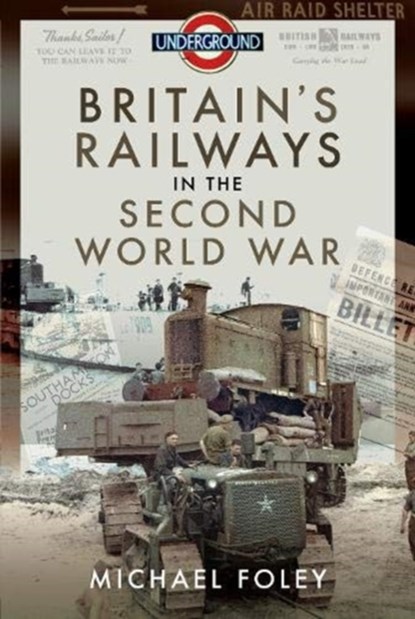 Britain's Railways in the Second World War, Michael Foley - Gebonden - 9781526772282