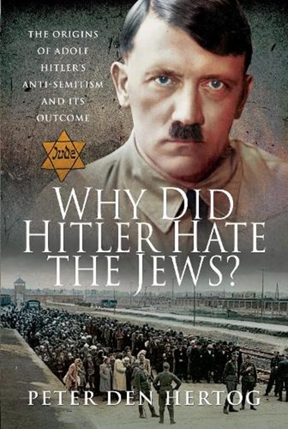 Why Did Hitler Hate the Jews?, Peter den Hertog - Gebonden - 9781526772381