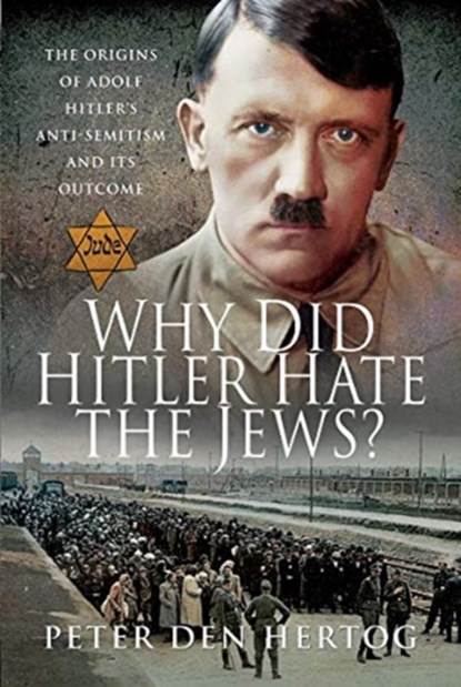 Why Did Hitler Hate the Jews?, Peter den Hertog - Gebonden - 9781526772381
