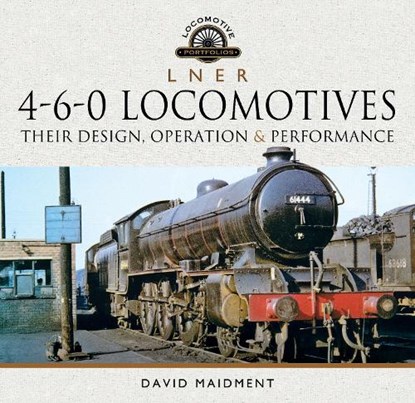L N E R 4-6-0 Locomotives, MAIDMENT,  David - Gebonden - 9781526772541