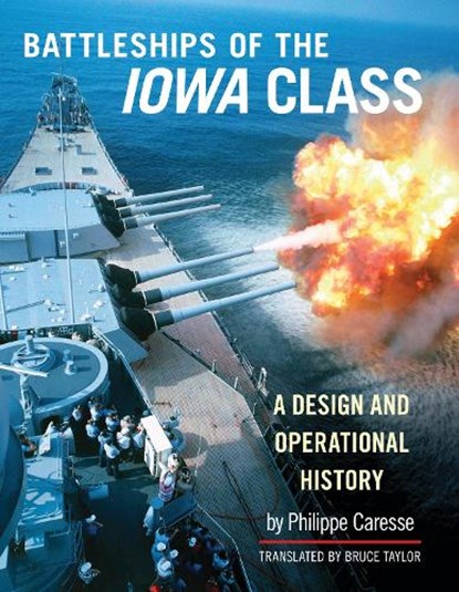 Battleships of the Iowa Class: A Design and Operational History, Philippe Caresse - Gebonden - 9781526773180