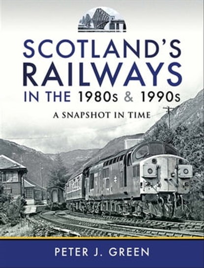 Scotland's Railways in the 1980s & 1990s, Peter J. Green - Ebook - 9781526773555