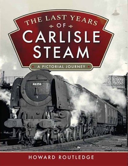 The Last Years of Carlisle Steam, Howard Routledge - Ebook - 9781526773593