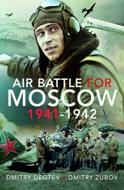 Air Battle for Moscow 1941–1942, Dmitry Degtev ; Dmitry Zubov - Ebook - 9781526774477