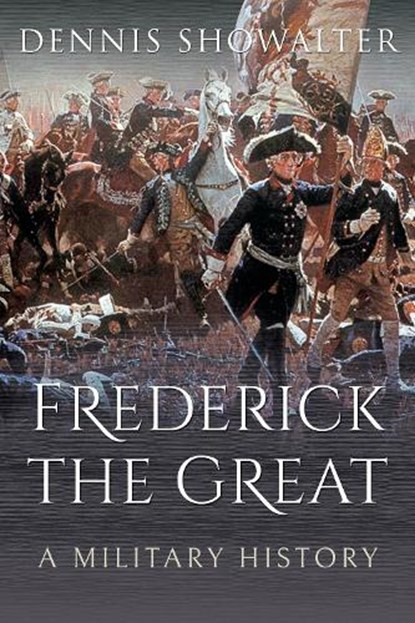 Frederick the Great, Dennis Showalter - Paperback - 9781526774927