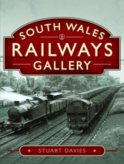 South Wales Railways Gallery, Stuart Davies - Gebonden - 9781526776013