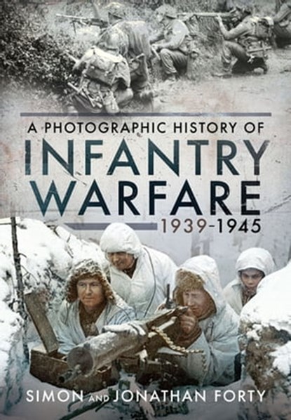 Infantry Warfare, 1939–1945, Simon Forty ; Jonathan Forty - Ebook - 9781526776839