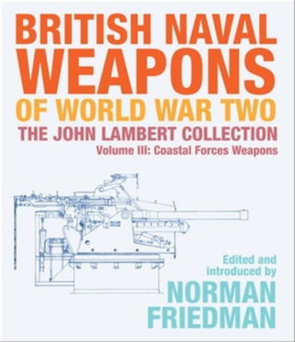 British Naval Weapons of World War Two, Volume III, Norman Friedman - Ebook - 9781526777119