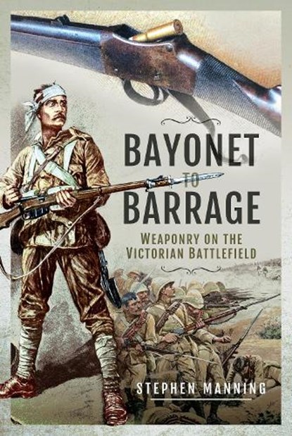 Bayonet to Barrage, Stephen Manning - Gebonden - 9781526777218