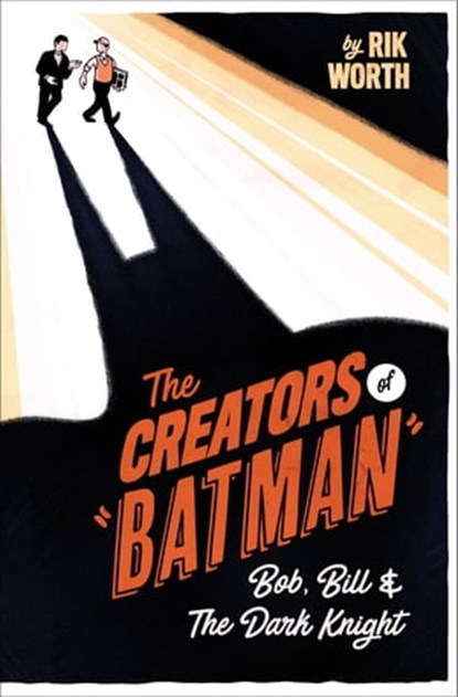 The Creators of Batman, Rik Worth - Ebook - 9781526777621