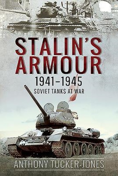 Stalin's Armour, 1941-1945, Anthony Tucker-Jones - Gebonden - 9781526777935