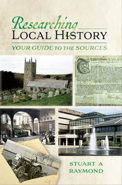 Researching Local History, Stuart A. Raymond - Ebook - 9781526779434