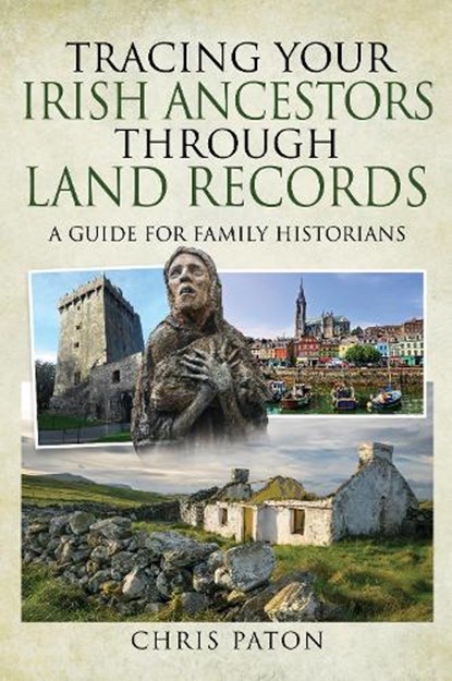 Tracing Your Irish Ancestors Through Land Records, Chris Paton - Paperback - 9781526780218