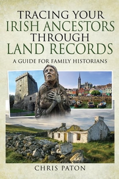 Tracing Your Irish Ancestors Through Land Records, Chris Paton - Ebook - 9781526780225