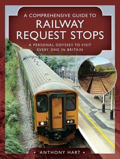 A Comprehensive Guide to Railway Request Stops, Anthony Hart - Ebook - 9781526781130