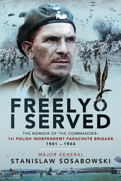 Freely I Served, Stanislaw Sosabowski - Paperback - 9781526781703